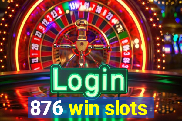 876 win slots