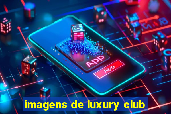 imagens de luxury club