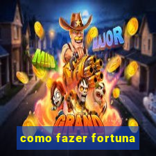 como fazer fortuna