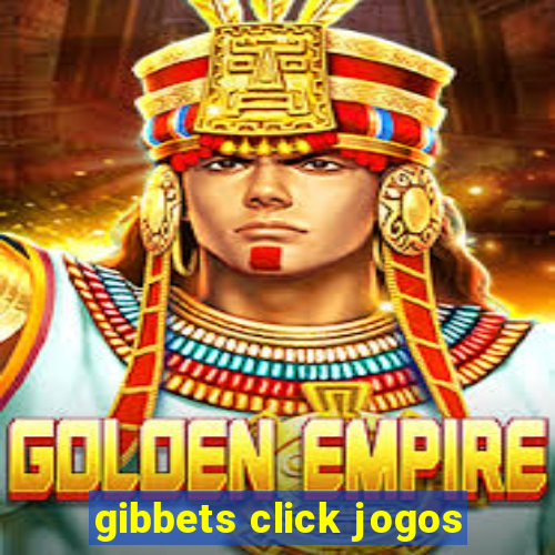 gibbets click jogos