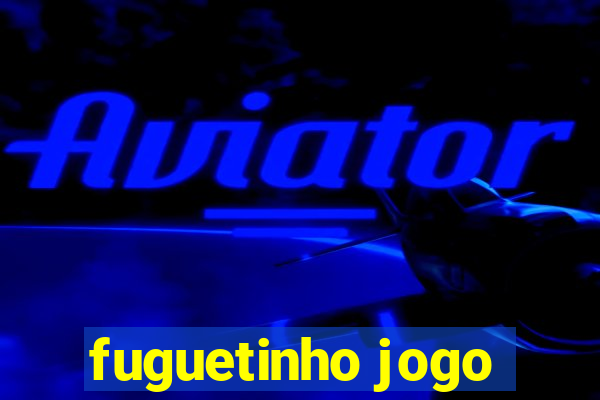 fuguetinho jogo