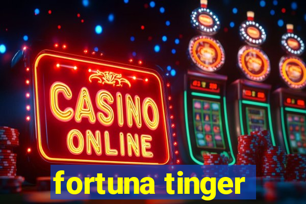 fortuna tinger