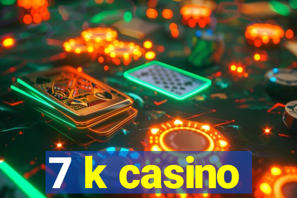 7 k casino