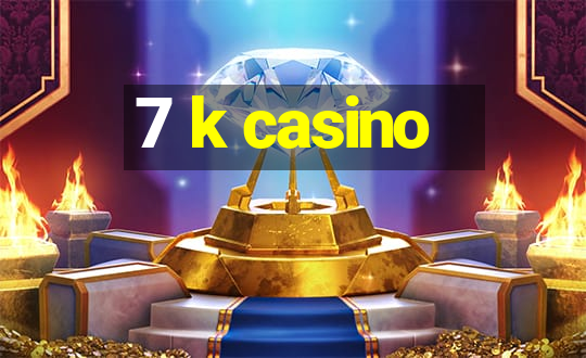 7 k casino