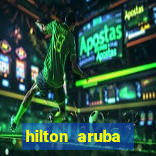 hilton aruba caribbean resort & casino