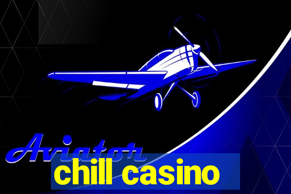 chill casino