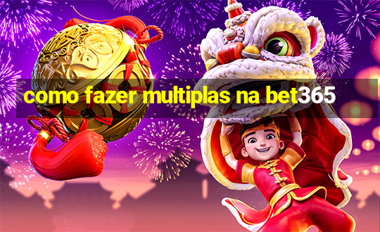 como fazer multiplas na bet365