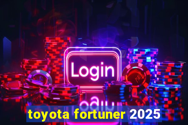 toyota fortuner 2025