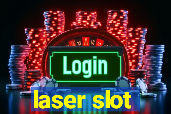 laser slot