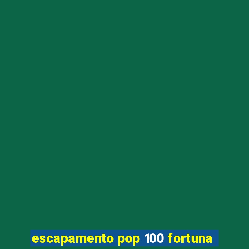 escapamento pop 100 fortuna