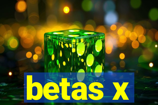 betas x