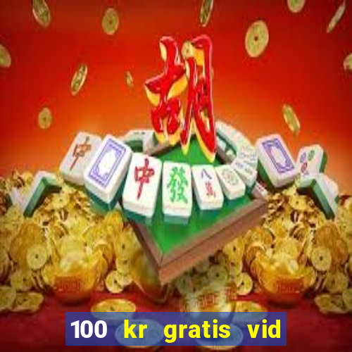 100 kr gratis vid registrering casino 2018