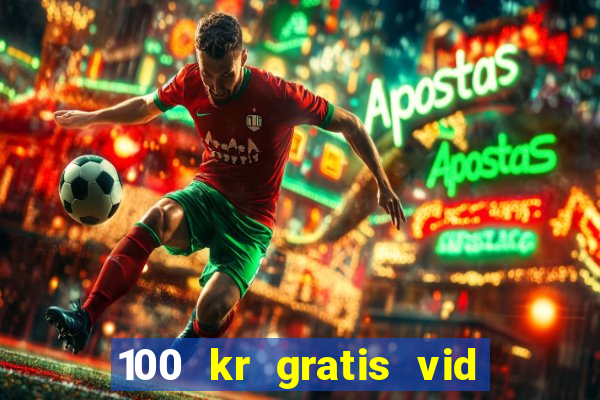 100 kr gratis vid registrering casino 2018