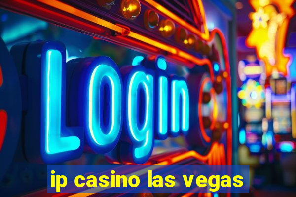 ip casino las vegas