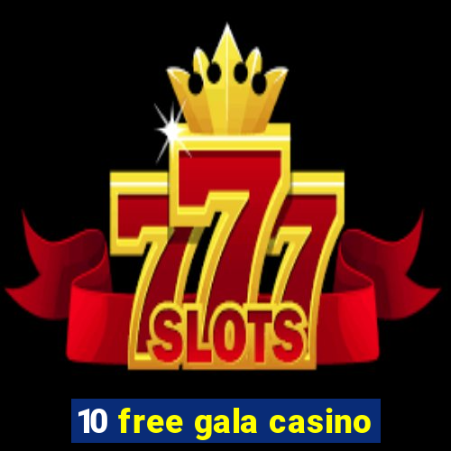 10 free gala casino