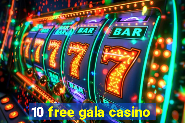 10 free gala casino