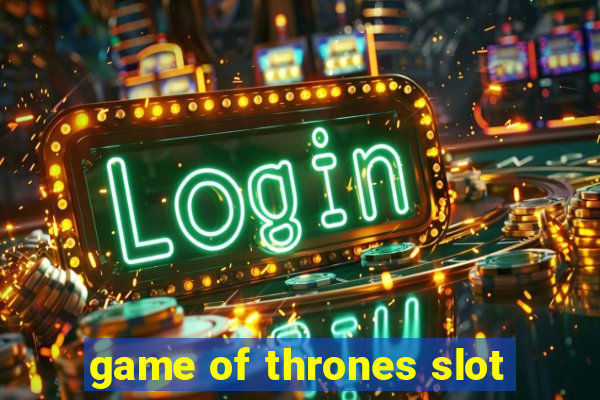 game of thrones slot