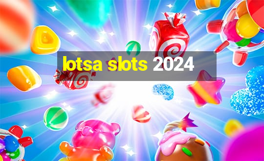 lotsa slots 2024