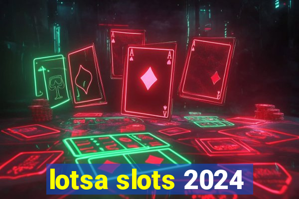 lotsa slots 2024