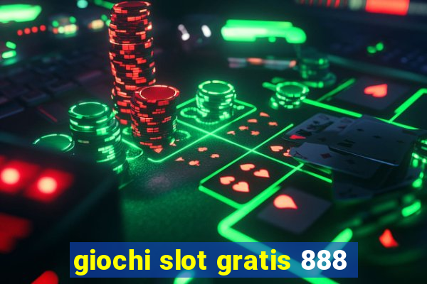 giochi slot gratis 888