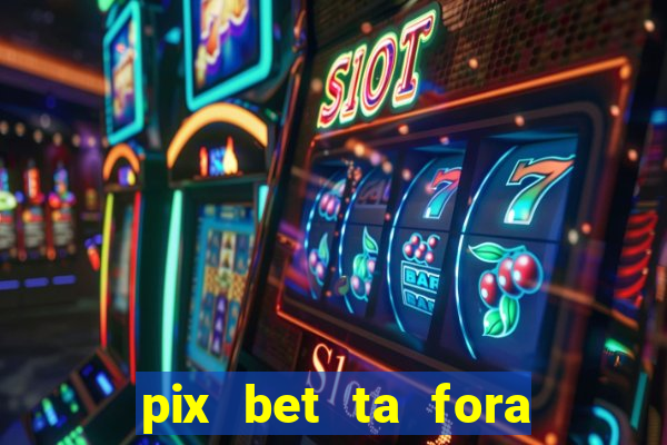 pix bet ta fora do ar