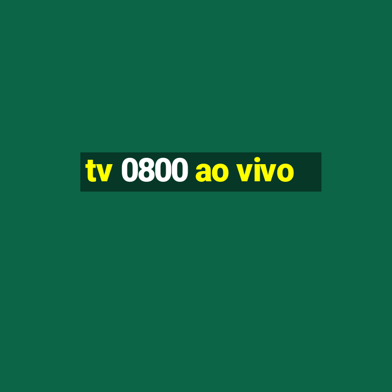 tv 0800 ao vivo