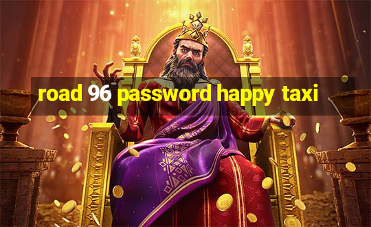 road 96 password happy taxi