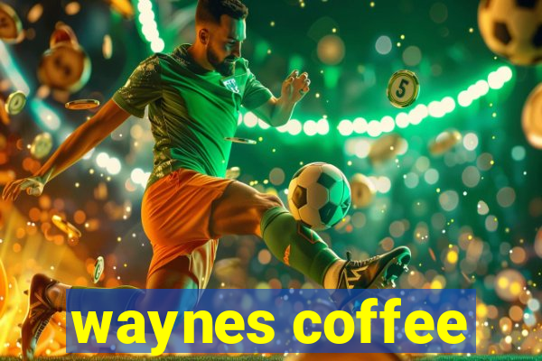 waynes coffee