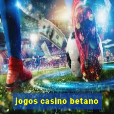 jogos casino betano