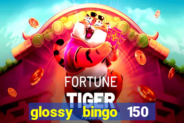 glossy bingo 150 free spins