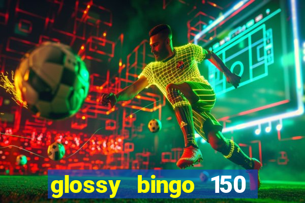 glossy bingo 150 free spins