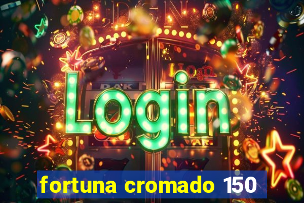 fortuna cromado 150