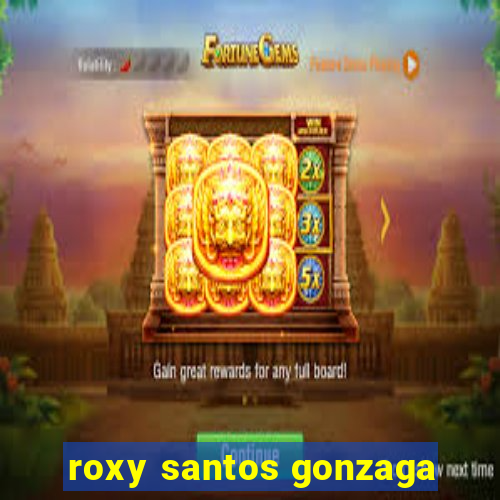 roxy santos gonzaga