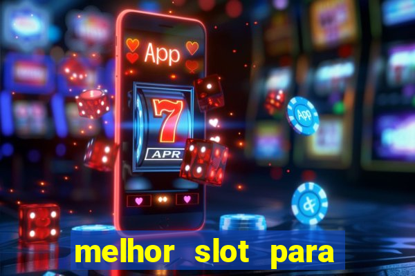 melhor slot para ganhar dinheiro