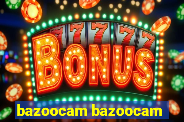 bazoocam bazoocam