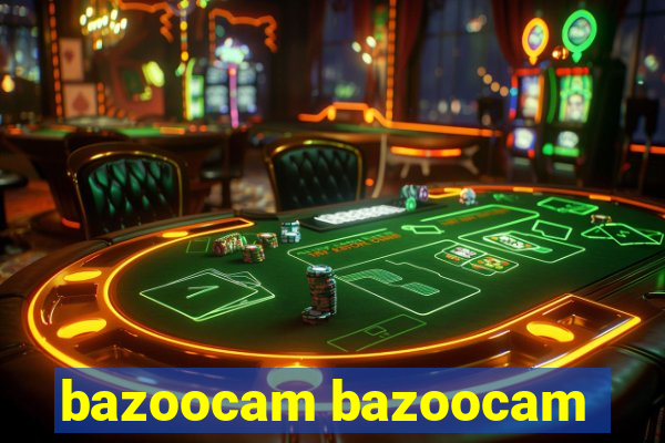 bazoocam bazoocam