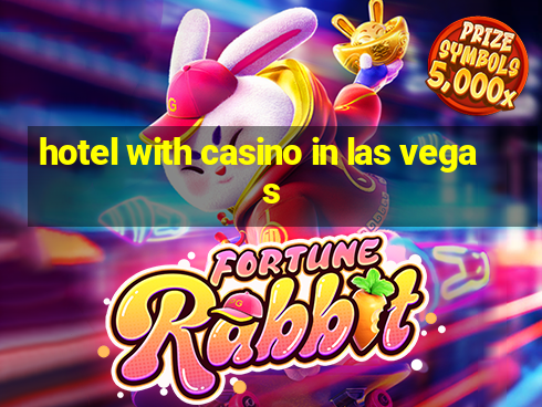 hotel with casino in las vegas