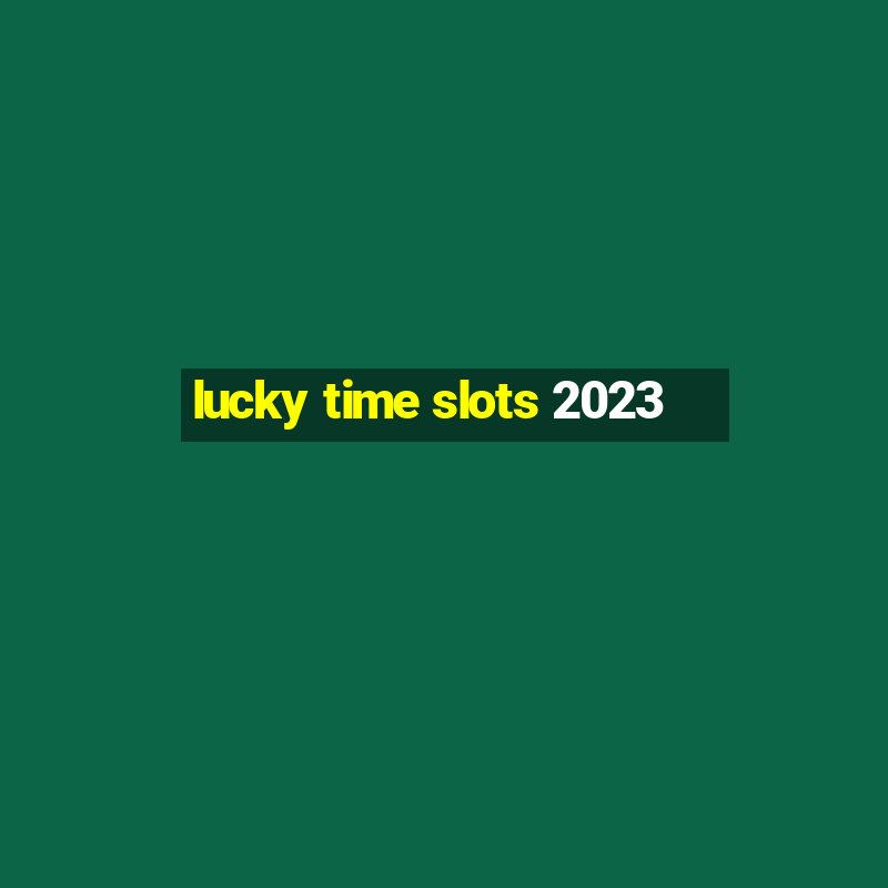 lucky time slots 2023