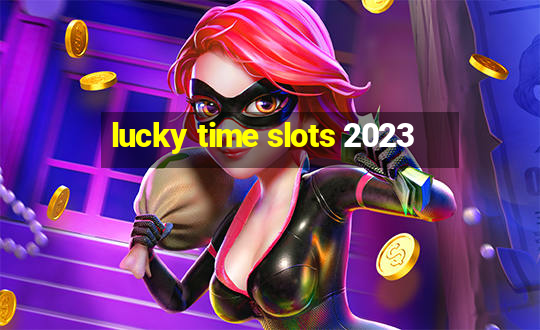 lucky time slots 2023