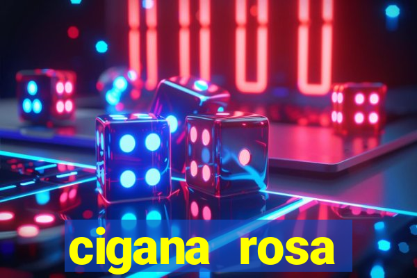 cigana rosa vermelha historia