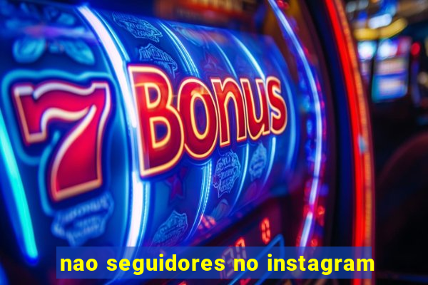 nao seguidores no instagram