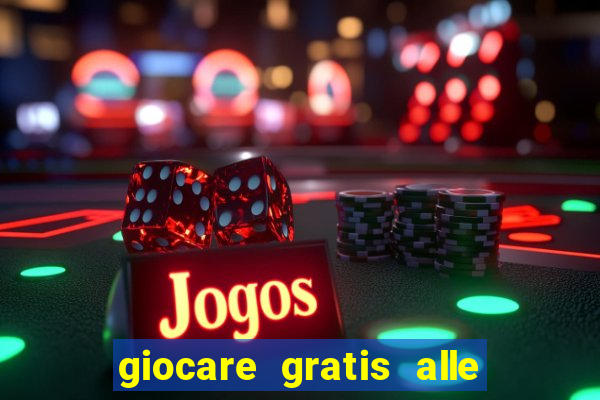 giocare gratis alle slot machine senza scaricare