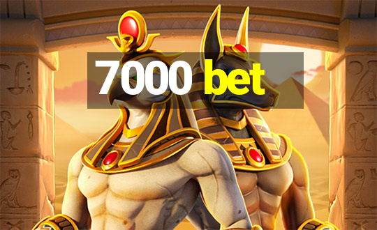 7000 bet