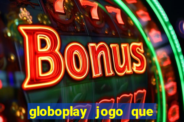 globoplay jogo que mudou a história