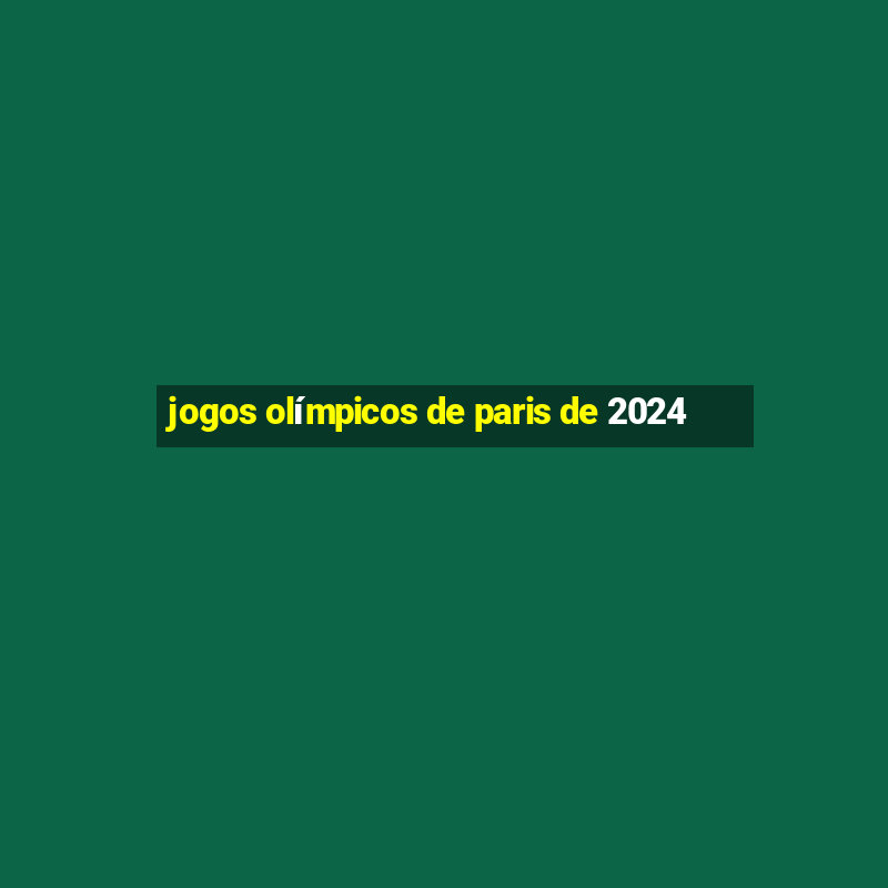 jogos olímpicos de paris de 2024