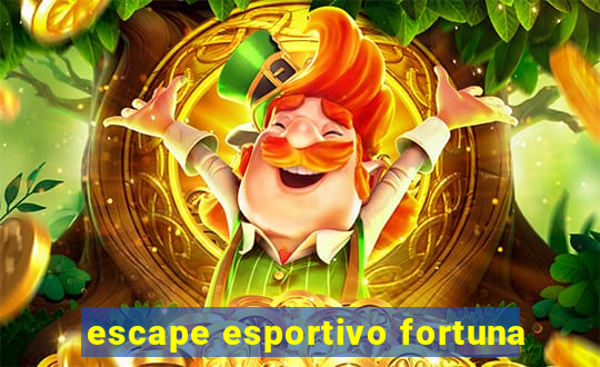 escape esportivo fortuna