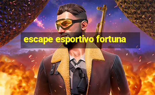 escape esportivo fortuna