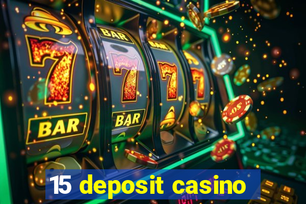 15 deposit casino