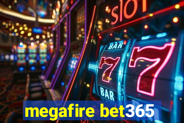 megafire bet365