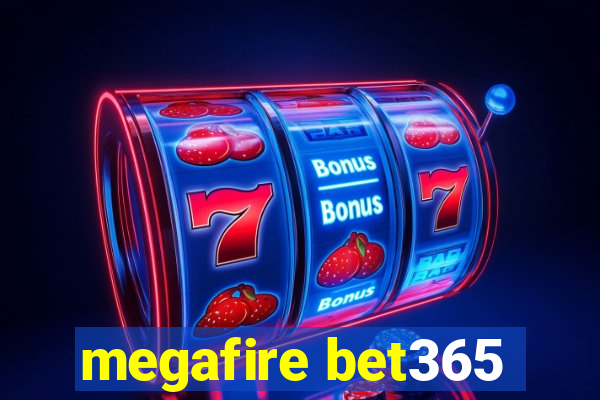 megafire bet365